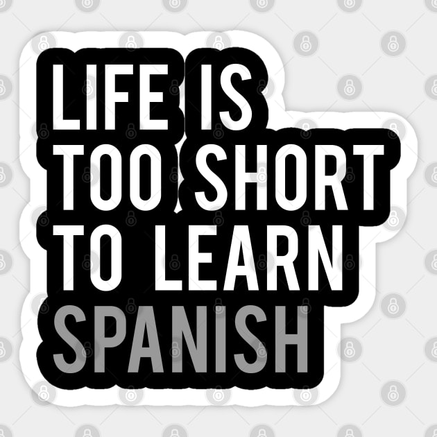 Life is Too Short to Learn Spanish Sticker by Elvdant